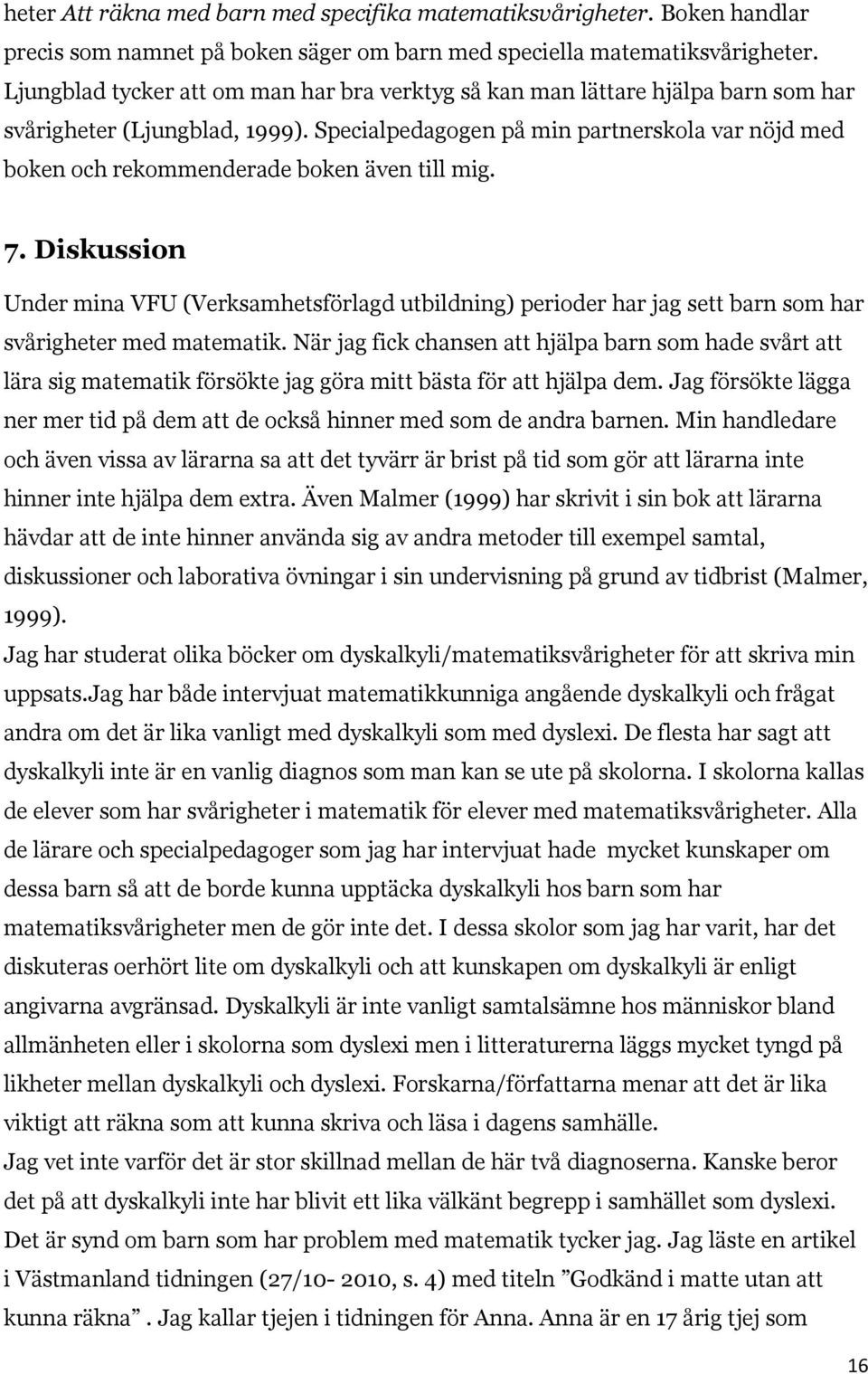 Specialpedagogen på min partnerskola var nöjd med boken och rekommenderade boken även till mig. 7.