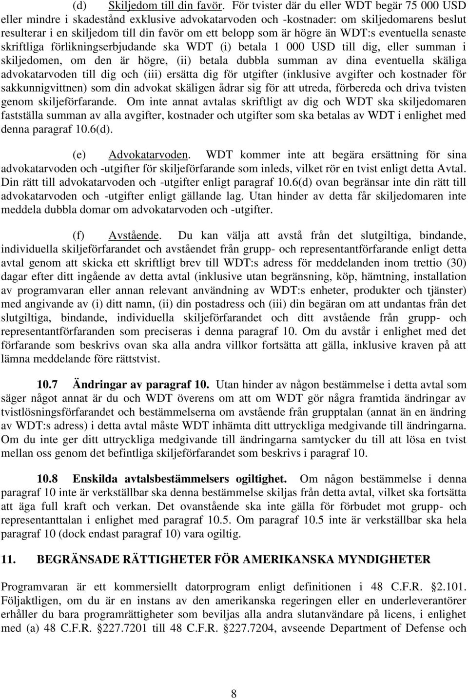 högre än WDT:s eventuella senaste skriftliga förlikningserbjudande ska WDT (i) betala 1 000 USD till dig, eller summan i skiljedomen, om den är högre, (ii) betala dubbla summan av dina eventuella