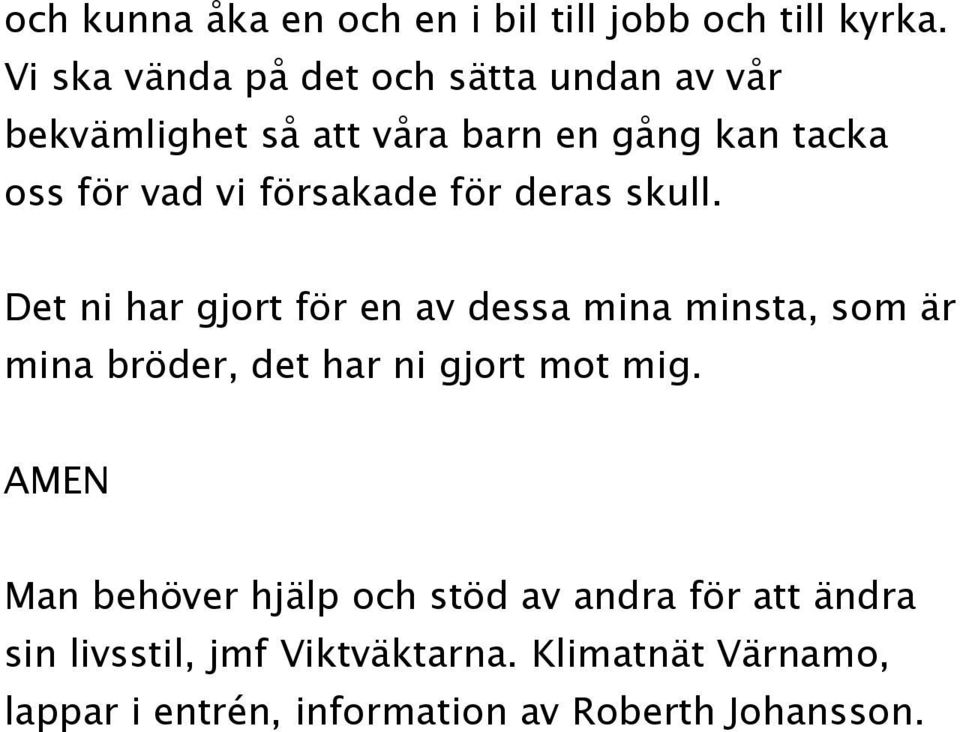 försakade för deras skull.