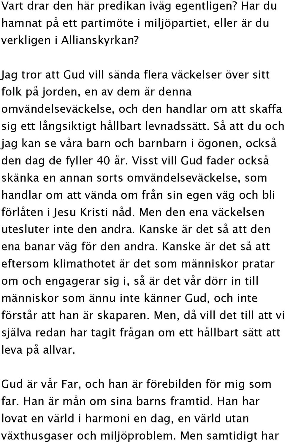 Så att du och jag kan se våra barn och barnbarn i ögonen, också den dag de fyller 40 år.