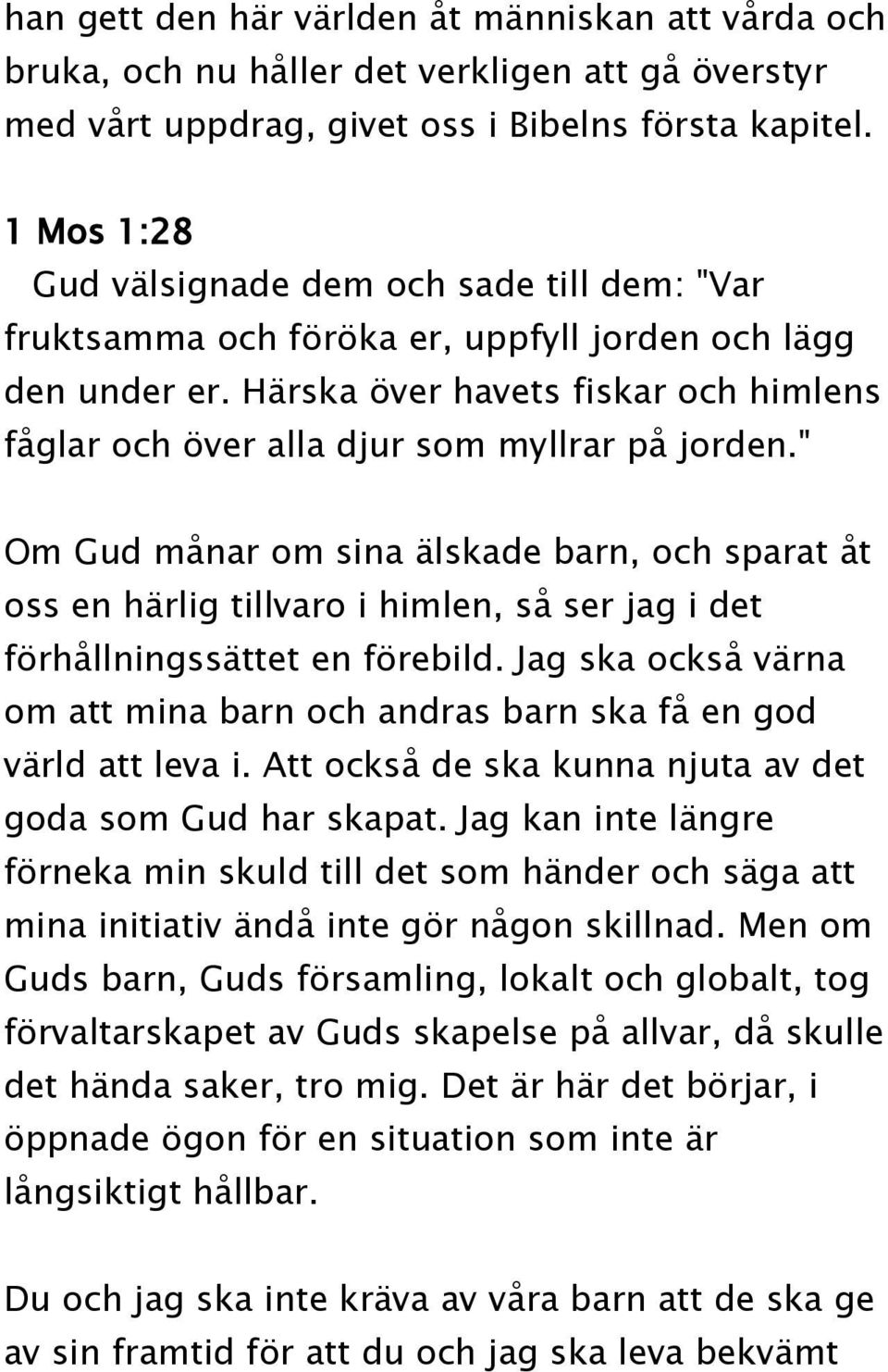 Härska över havets fiskar och himlens fåglar och över alla djur som myllrar på jorden.