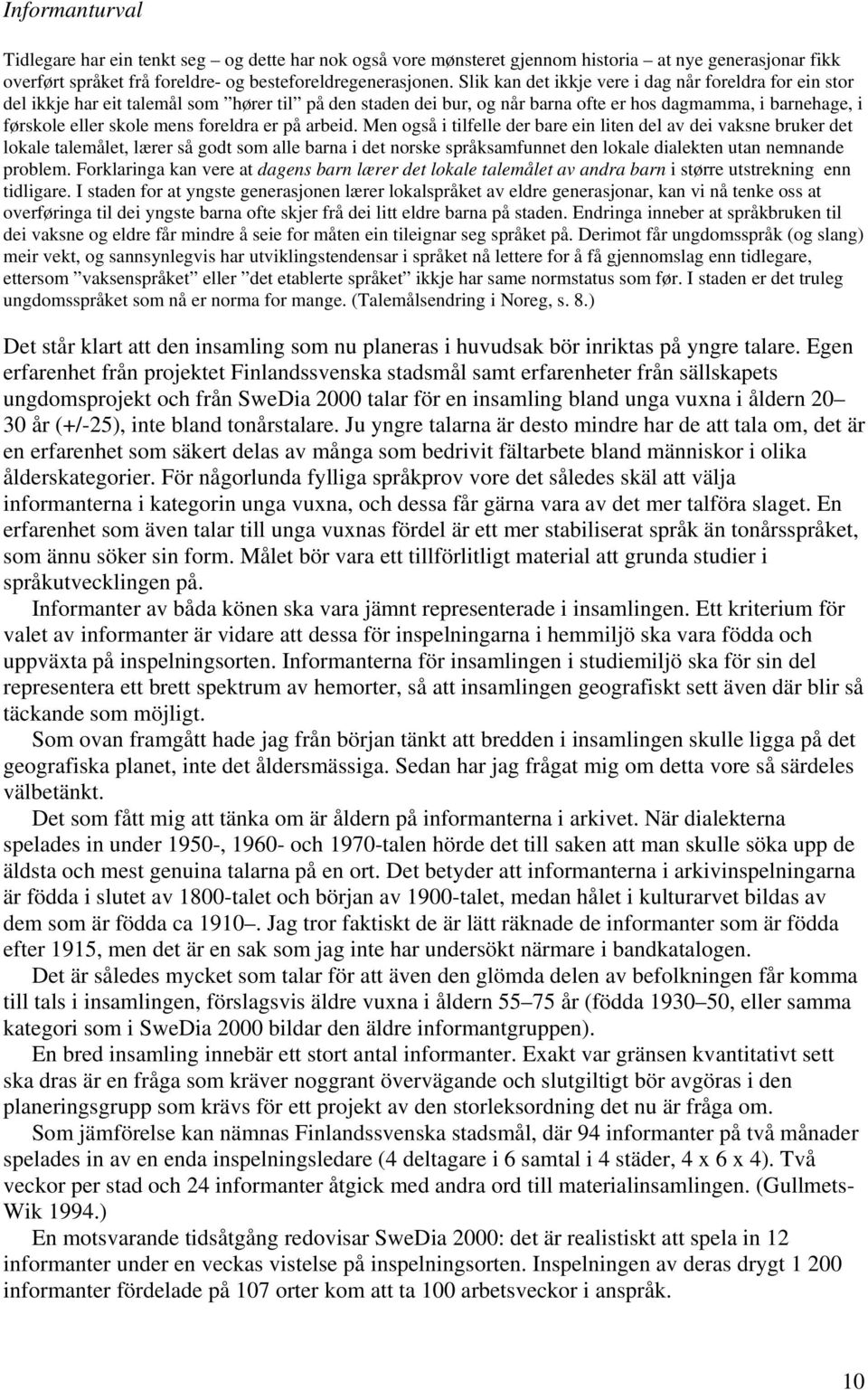foreldra er på arbeid.