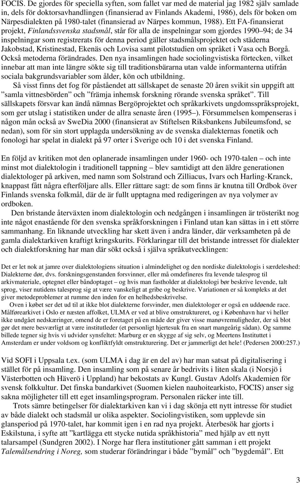 1980-talet (finansierad av Närpes kommun, 1988).
