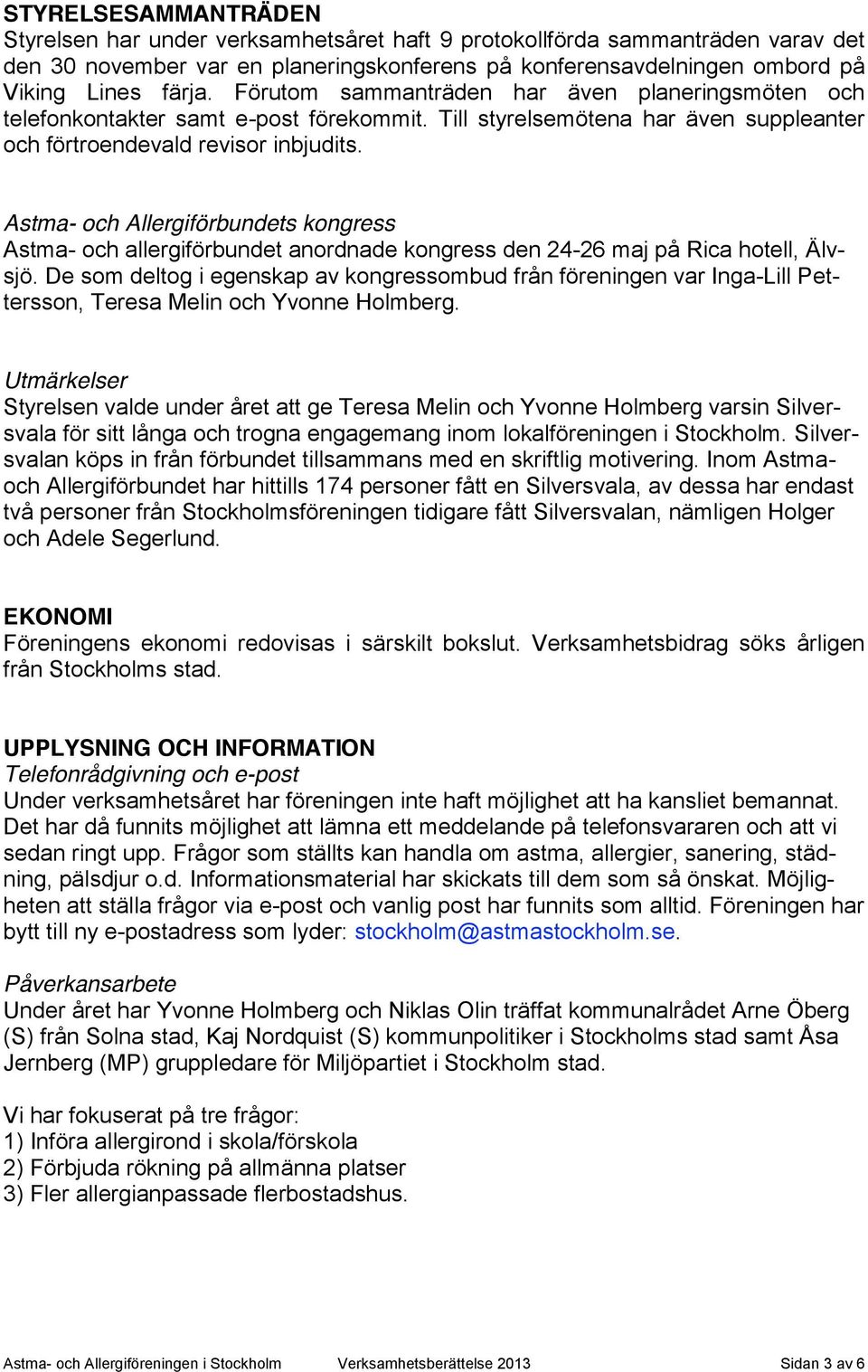 Astma- och Allergiförbundets kongress Astma- och allergiförbundet anordnade kongress den 24-26 maj på Rica hotell, Älvsjö.