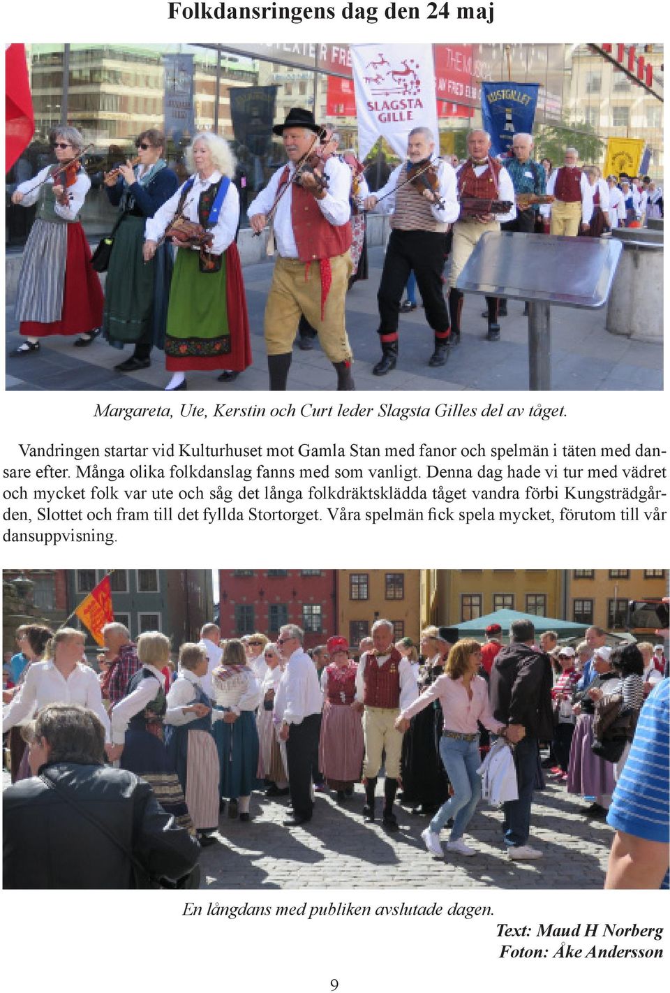 Många olika folkdanslag fanns med som vanligt.