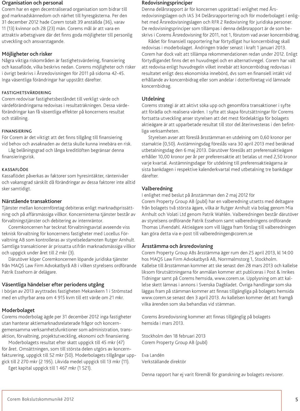 Corems mål är att vara en attraktiv arbets givare där det finns goda möjligheter till personlig utveckling och ansvars tagande.