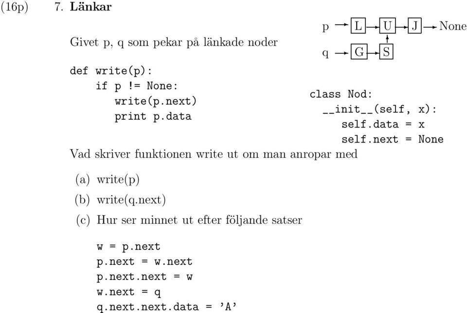 data Vad skriver funktionen write ut om man anropar med p L U J None q G S class Nod: init