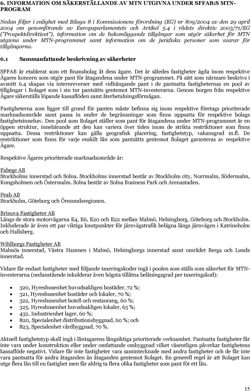 4 i rådets direktiv 2003/71/EG ( Prospektdirektivet ), information om de bakomliggande tillgångar som utgör säkerhet för MTN utgivna under MTN-programmet samt information om de juridiska personer som