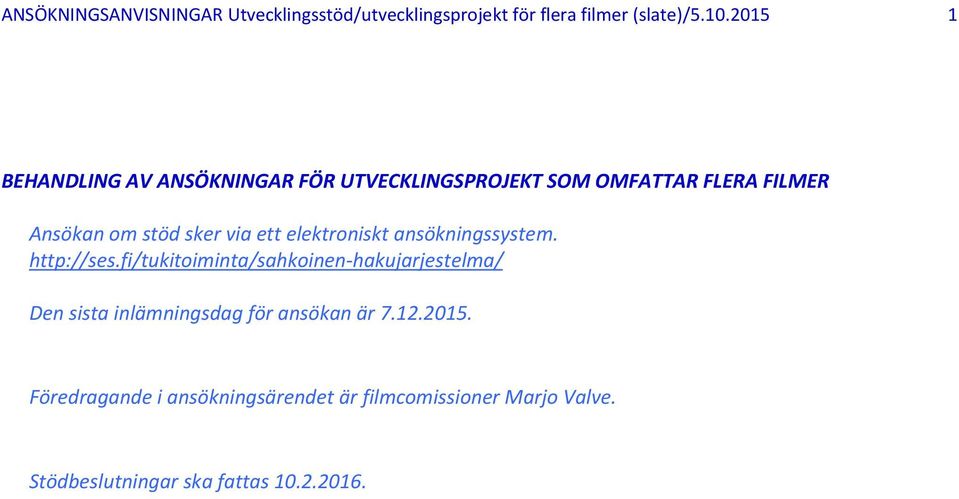 ett elektroniskt ansökningssystem. http://ses.