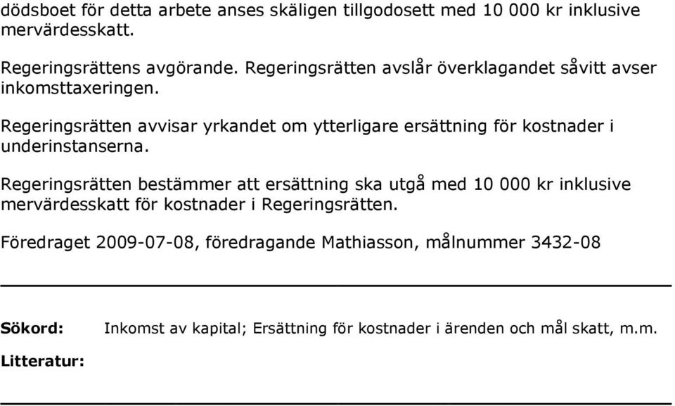 Regeringsrätten avvisar yrkandet om ytterligare ersättning för kostnader i underinstanserna.