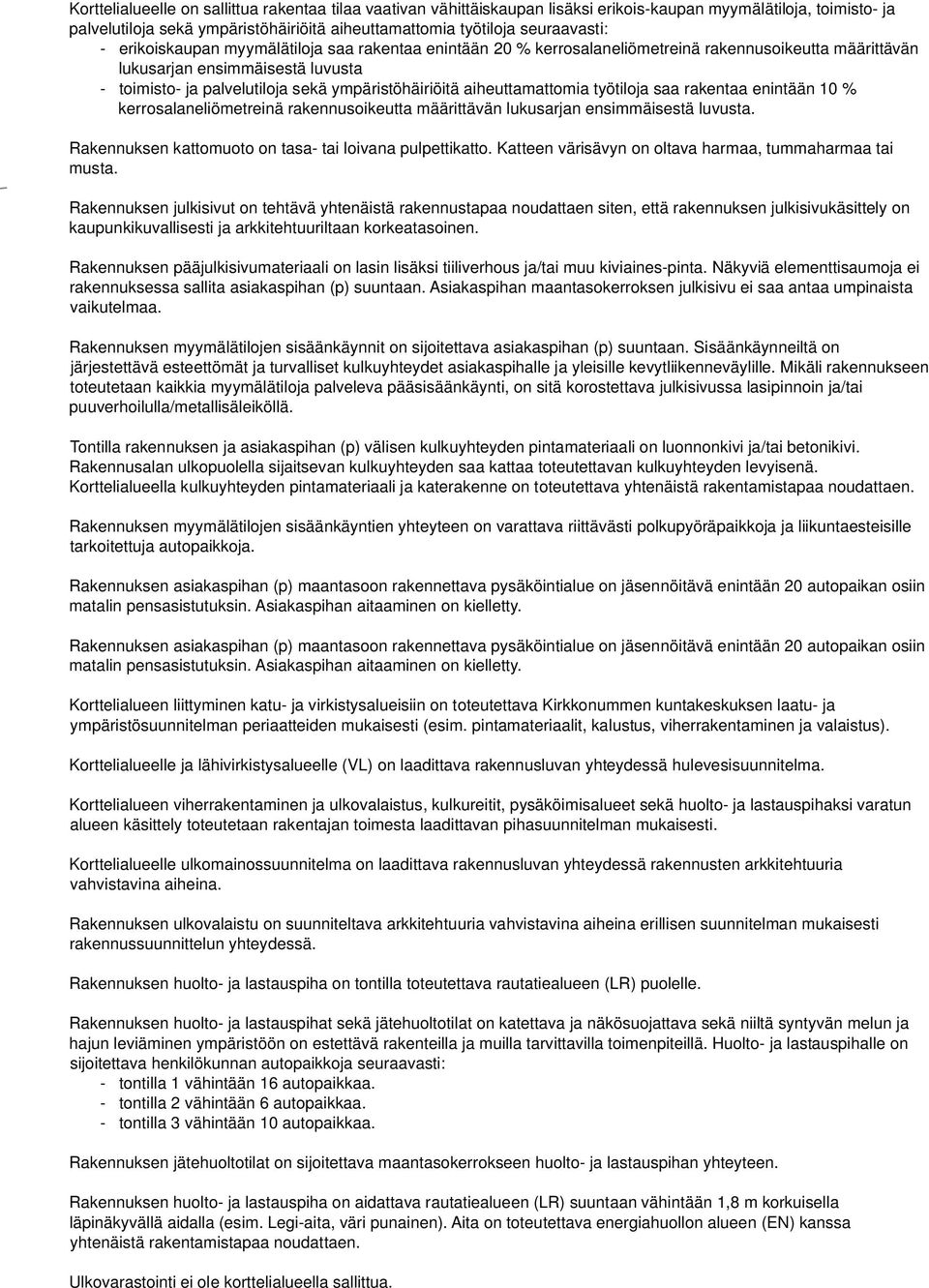 aiheuttamattomia työtiloja saa rakentaa enintään % kerrosalaneliömetreinä rakennusoikeutta määrittävän lukusarjan ensimmäisestä luvusta. Rakennuksen kattomuoto on tasa- tai loivana ulettikatto.