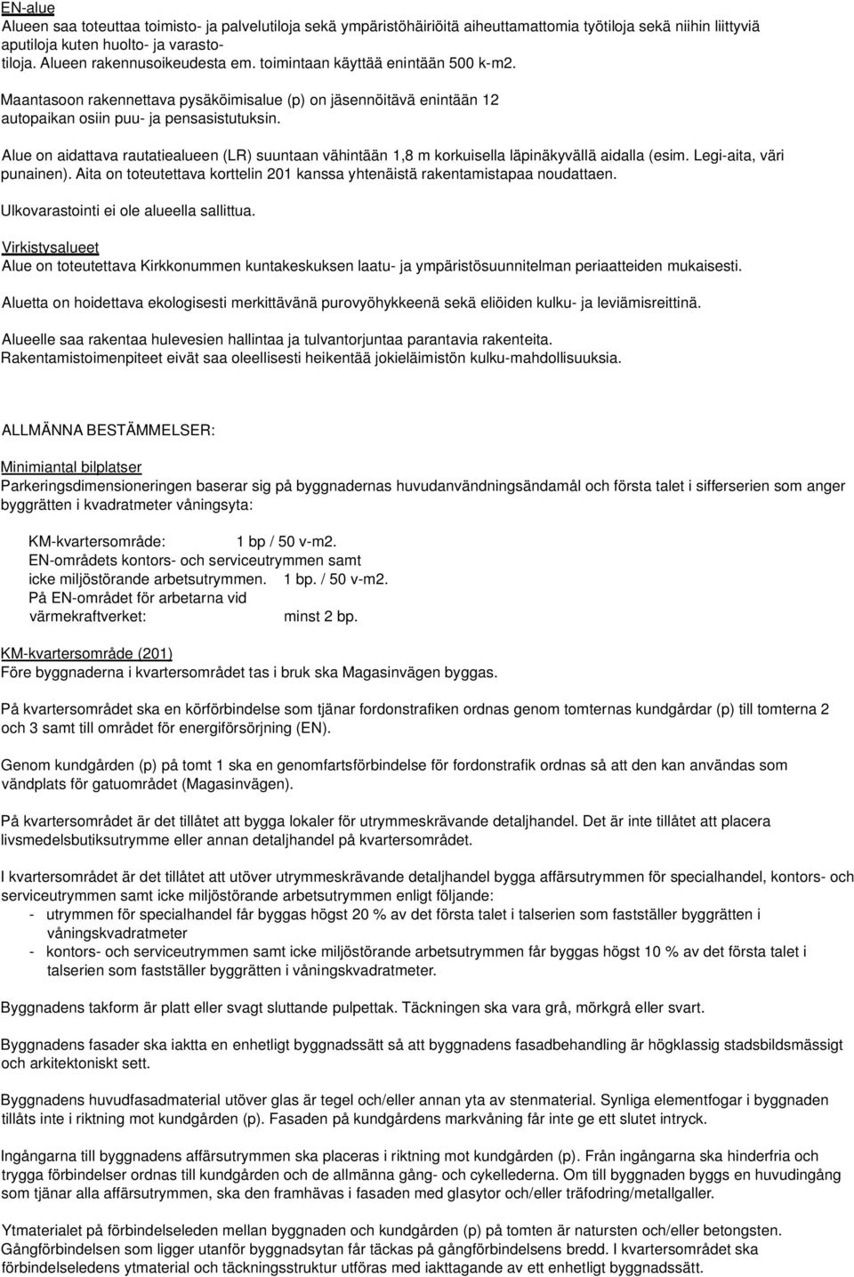 Alue on aidattava rautatiealueen (LR) suuntaan vähintään,8 m korkuisella läinäkyvällä aidalla (esim. Legi-aita, väri unainen).
