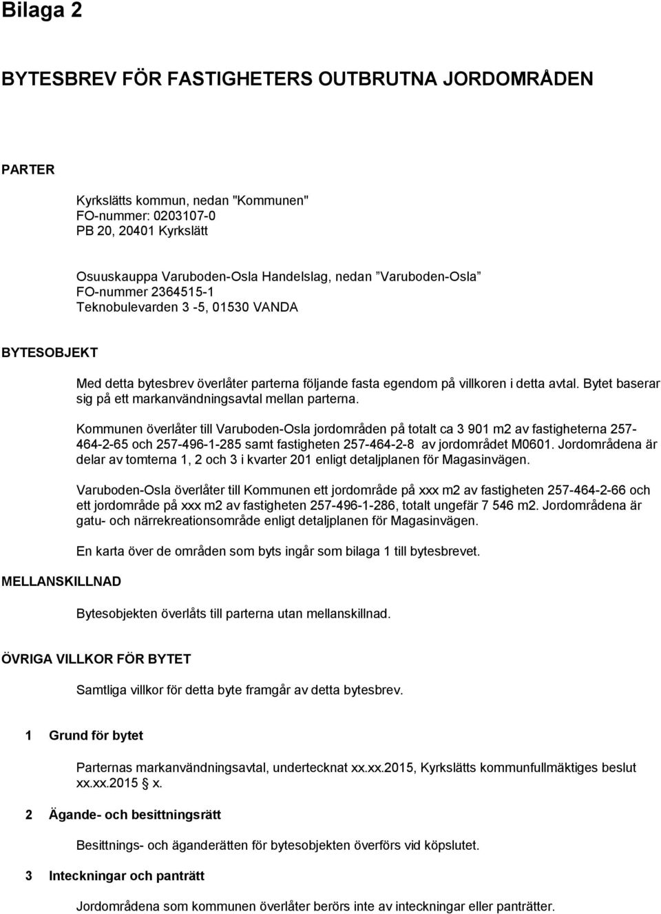 Bytet baserar sig å ett markanvändningsavtal mellan arterna.