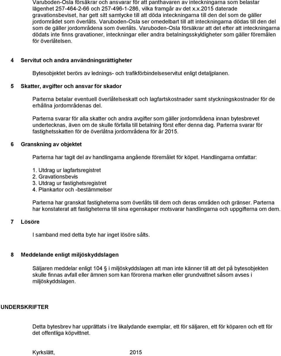 Varuboden-Osla ser omedelbart till att inteckningarna dödas till den del som de gäller jordområdena som överlåts.