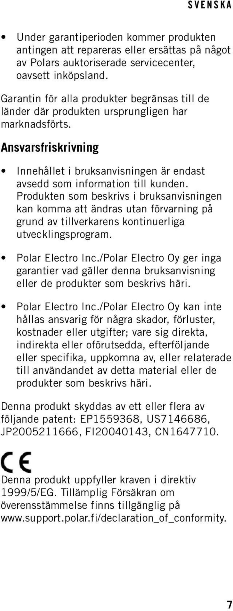 Produkten som beskrivs i bruksanvisningen kan komma att ändras utan förvarning på grund av tillverkarens kontinuerliga utvecklingsprogram. Polar Electro Inc.