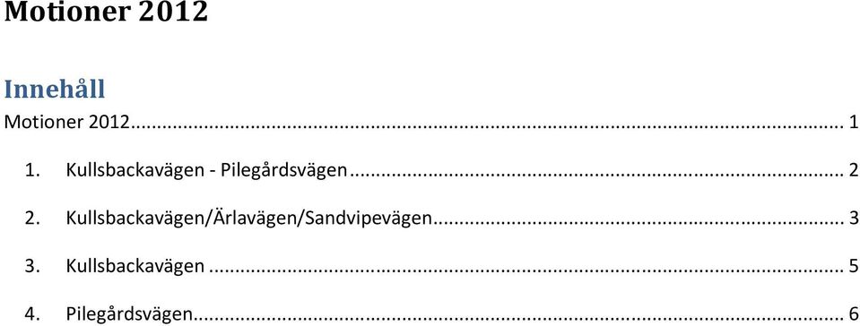 Kullsbackavägen/Ärlavägen/Sandvipevägen... 3 3.