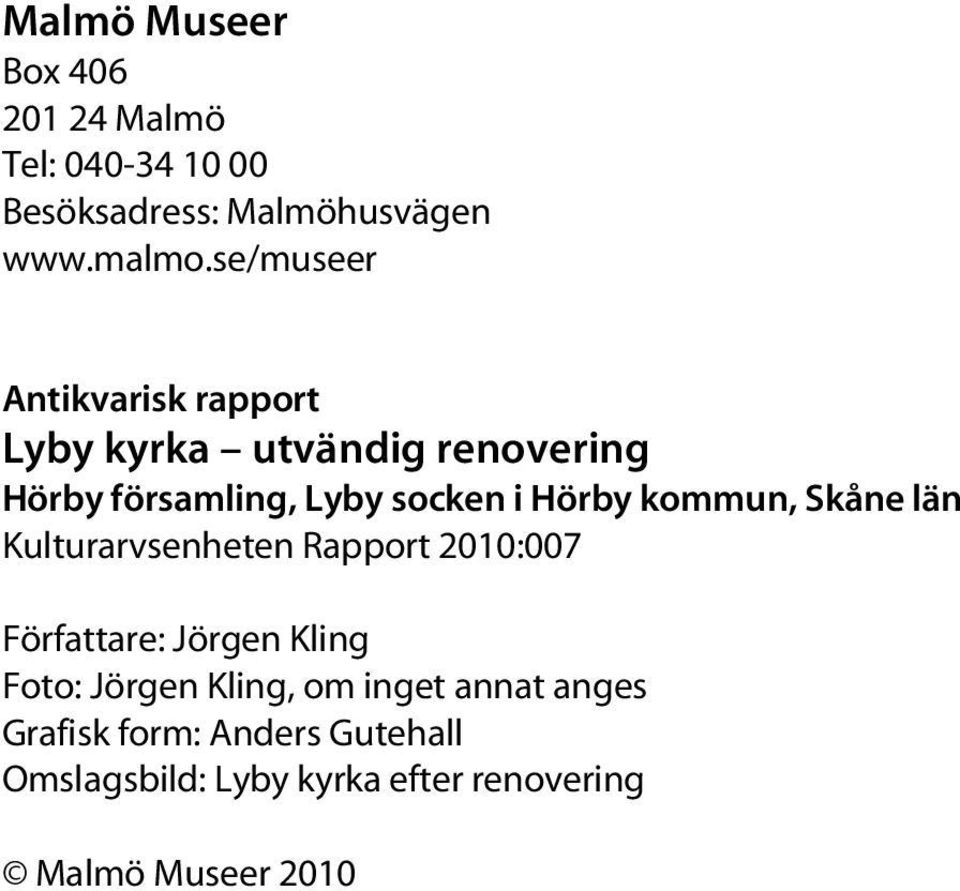 Hörby kommun, Skåne län Kulturarvsenheten Rapport 2010:007 Författare: Foto:, om inget annat