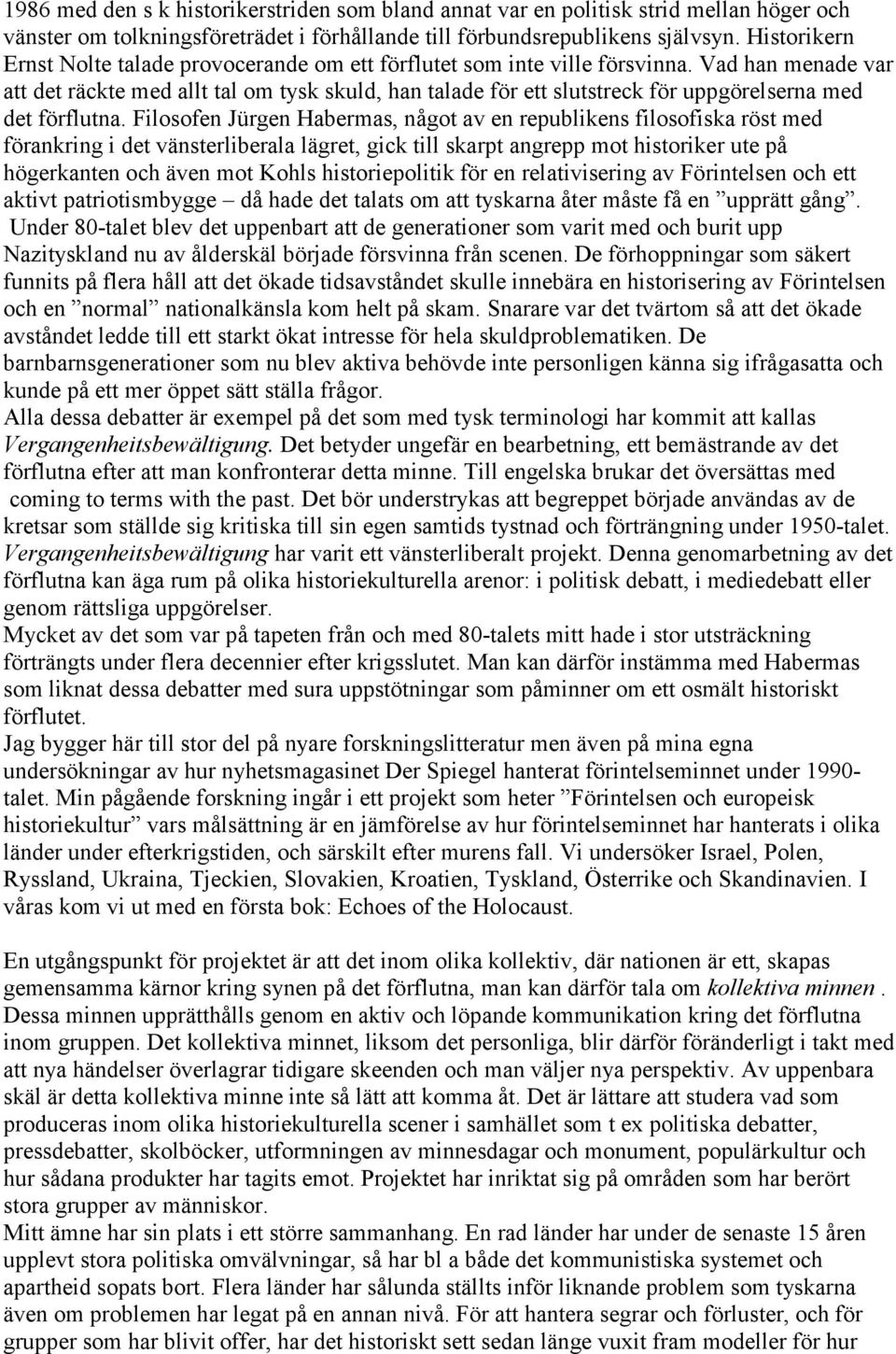 Vad han menade var att det räckte med allt tal om tysk skuld, han talade för ett slutstreck för uppgörelserna med det förflutna.