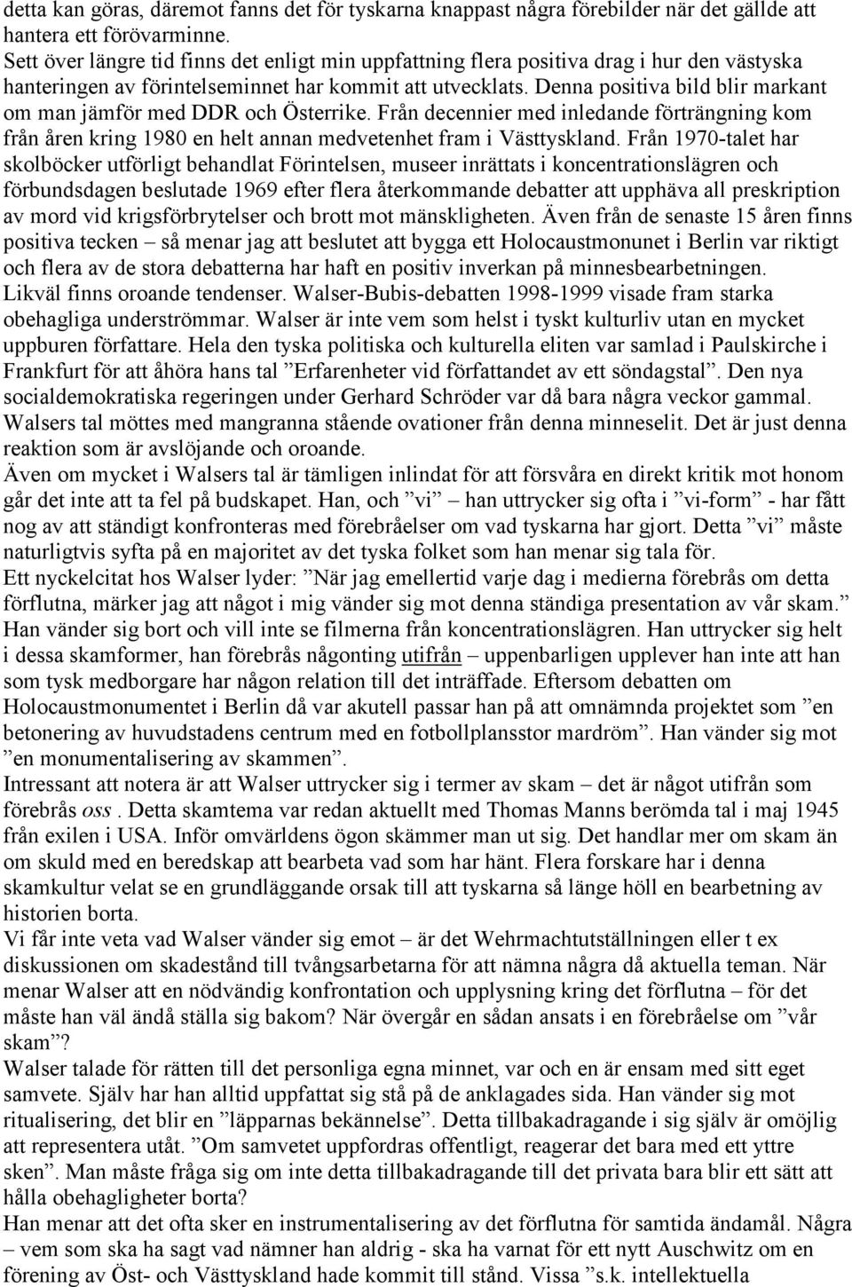 Denna positiva bild blir markant om man jämför med DDR och Österrike. Från decennier med inledande förträngning kom från åren kring 1980 en helt annan medvetenhet fram i Västtyskland.