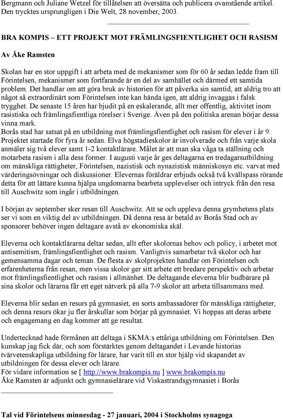 fortfarande är en del av samhället och därmed ett samtida problem.
