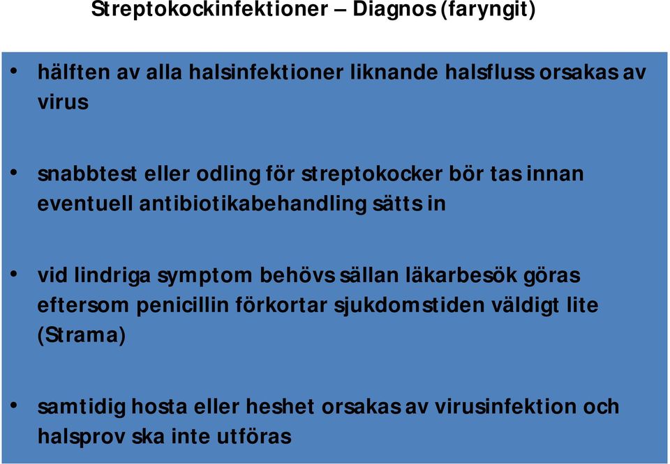 in vid lindriga symptom behövs sällan läkarbesök göras eftersom penicillin förkortar sjukdomstiden