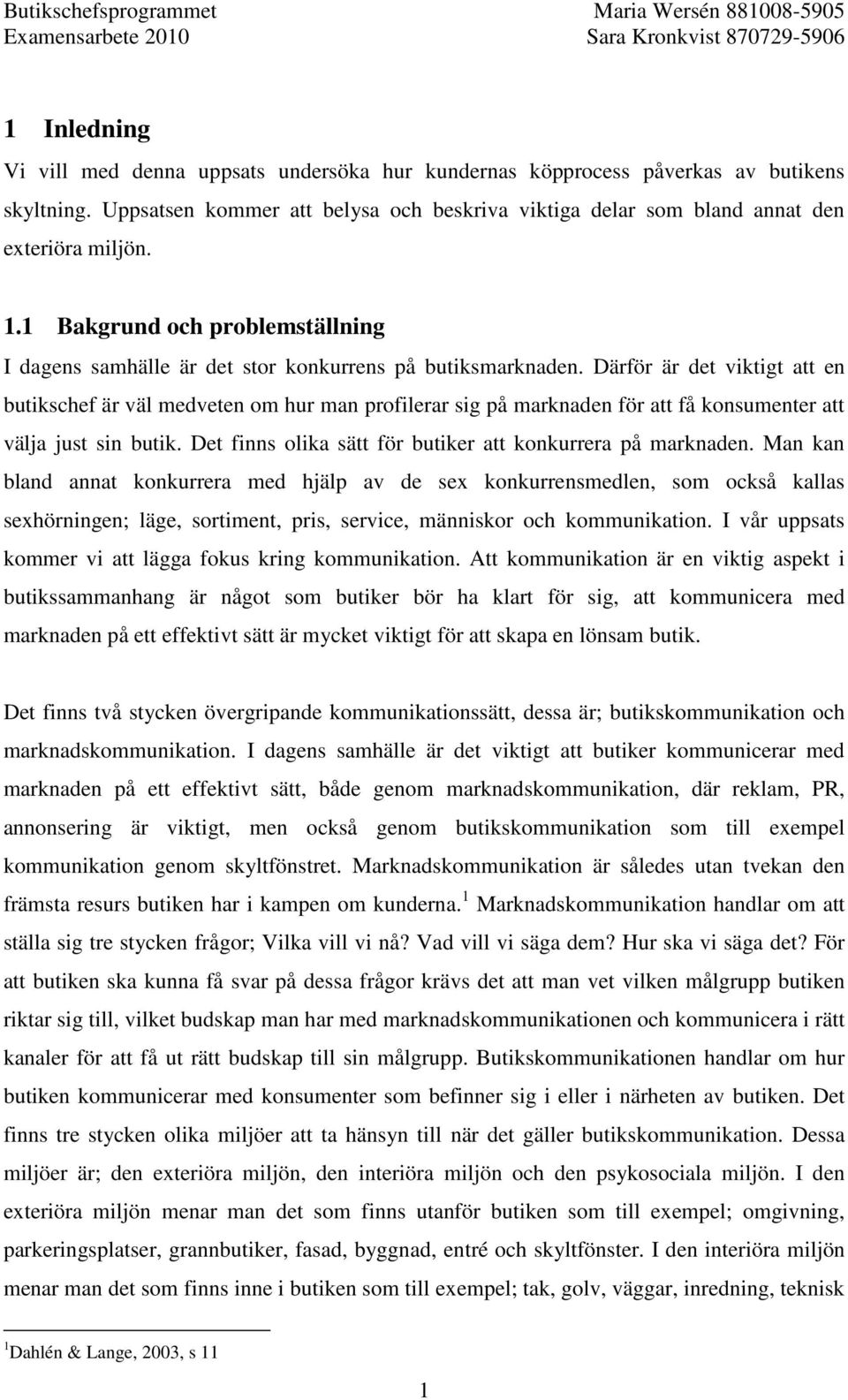 Därför är det viktigt att en butikschef är väl medveten om hur man profilerar sig på marknaden för att få konsumenter att välja just sin butik.