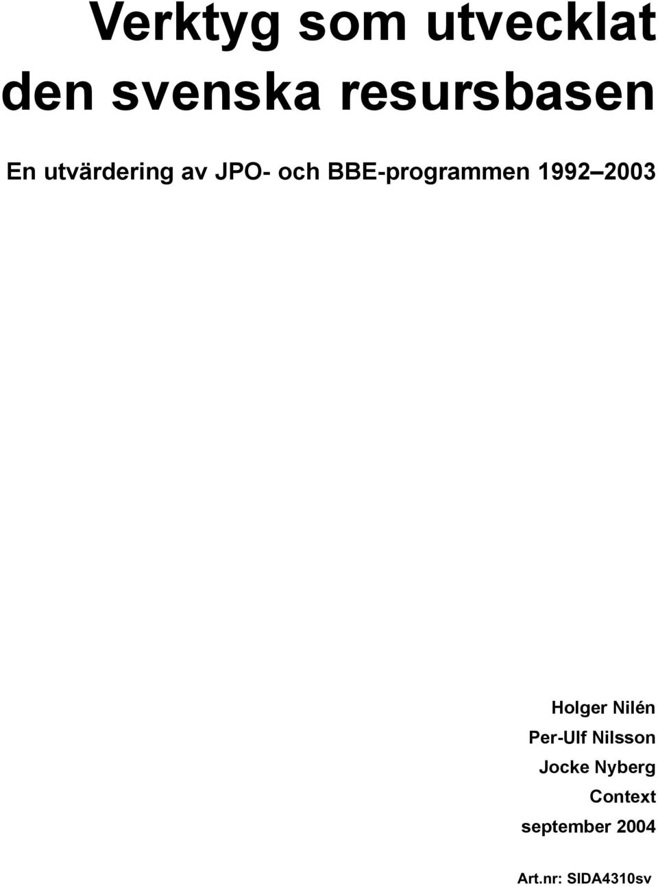 1992 2003 Holger Nilén Per-Ulf Nilsson Jocke