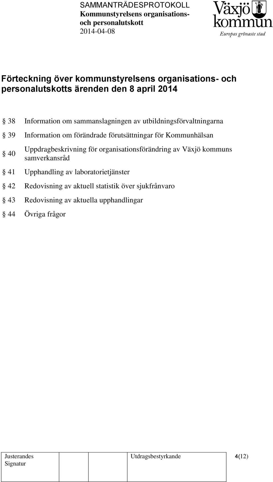för organisationsförändring av Växjö kommuns samverkansråd 41 Upphandling av laboratorietjänster 42 Redovisning av