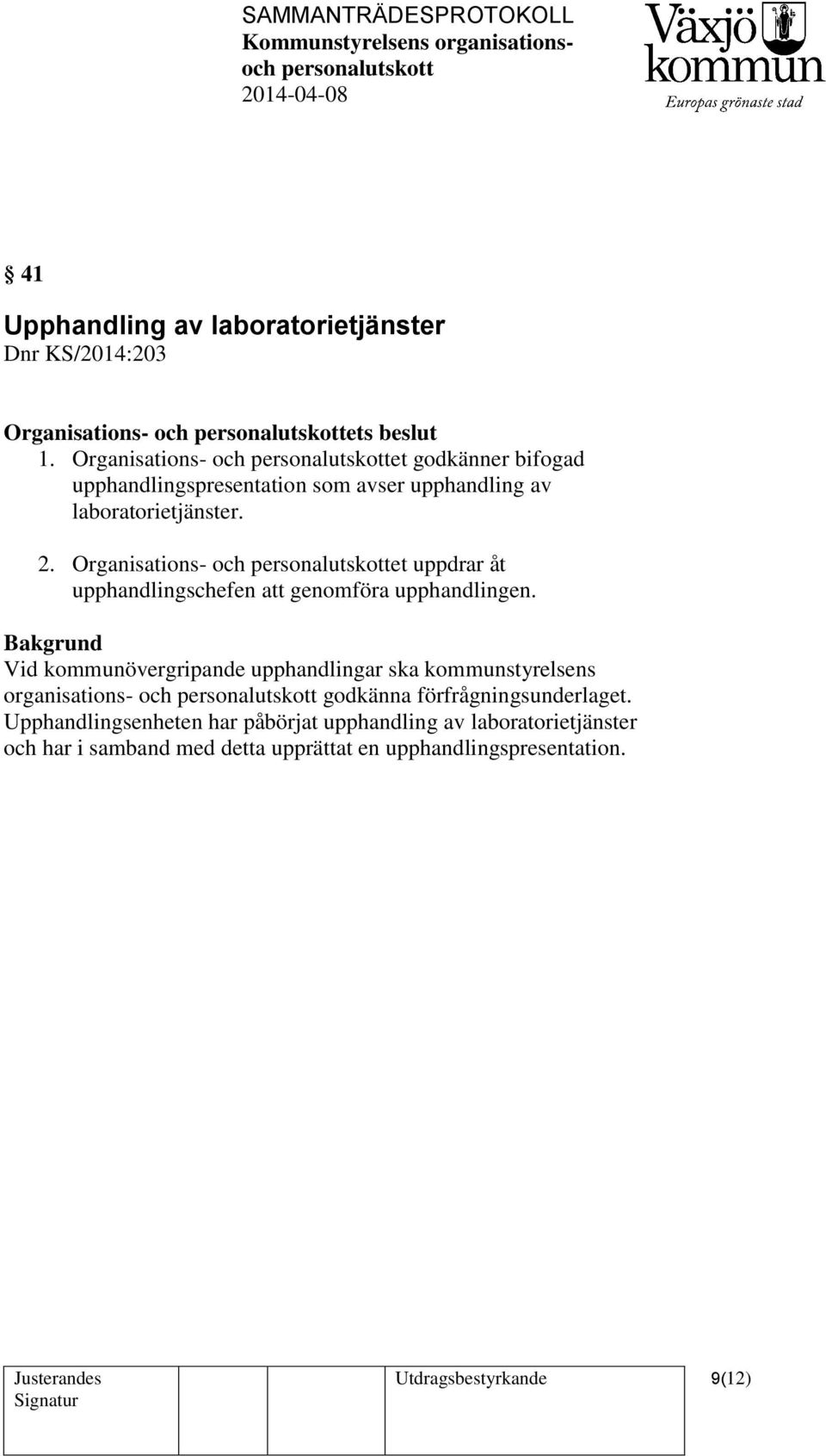 Organisations- och et uppdrar åt upphandlingschefen att genomföra upphandlingen.