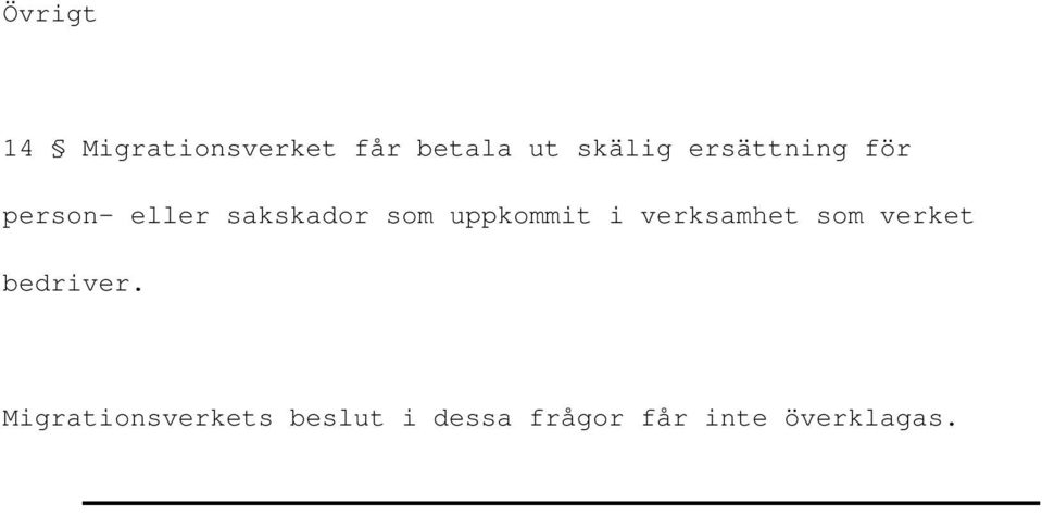 uppkommit i verksamhet som verket bedriver.