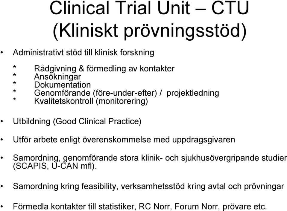 Utför arbete enligt överenskommelse med uppdragsgivaren Samordning, genomförande stora klinik- och sjukhusövergripande studier (SCAPIS, U-CAN