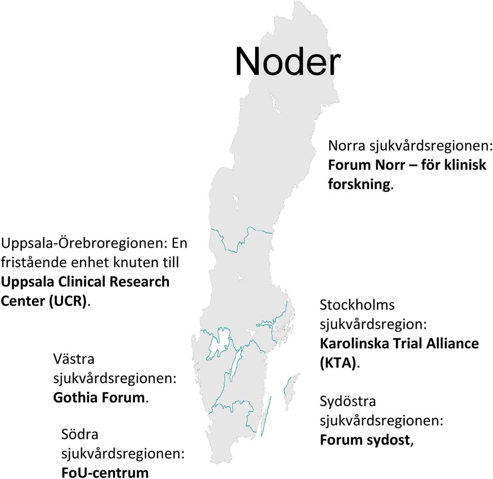 Center (UCR). Västra sjukvårdsregionen: Gothia Forum.