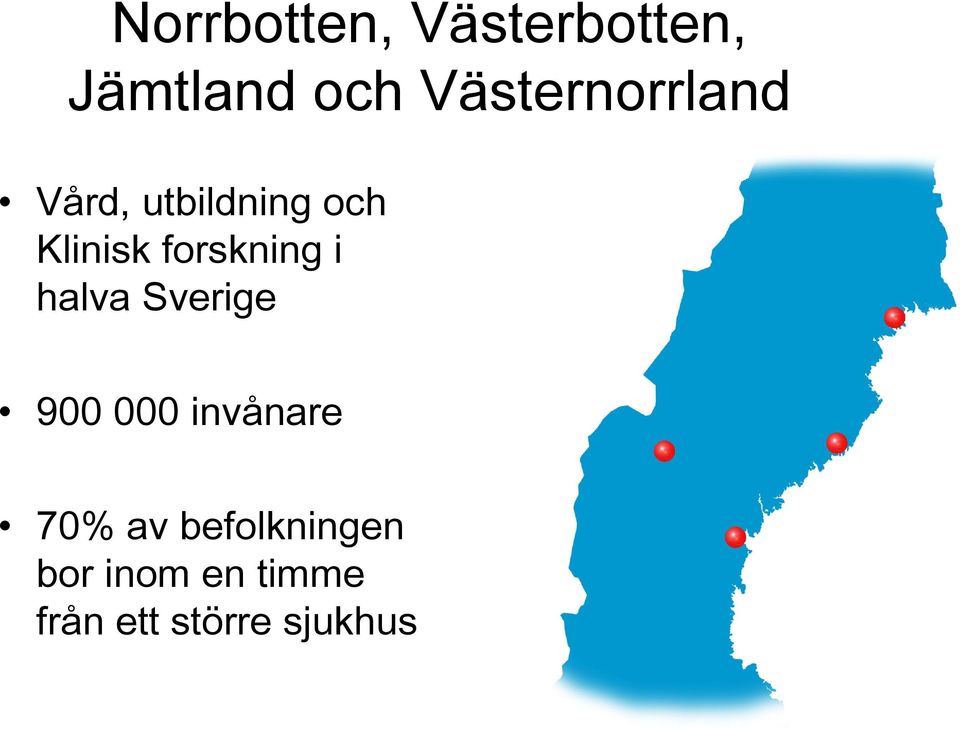 forskning i halva Sverige 900 000 invånare 70%