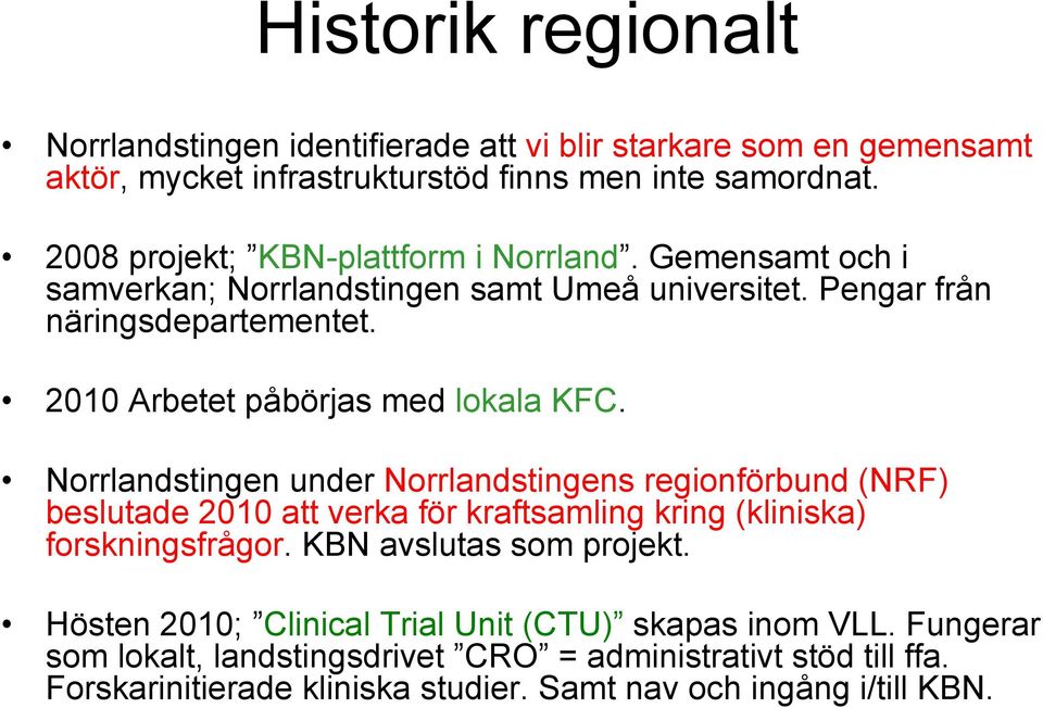 2010 Arbetet påbörjas med lokala KFC.