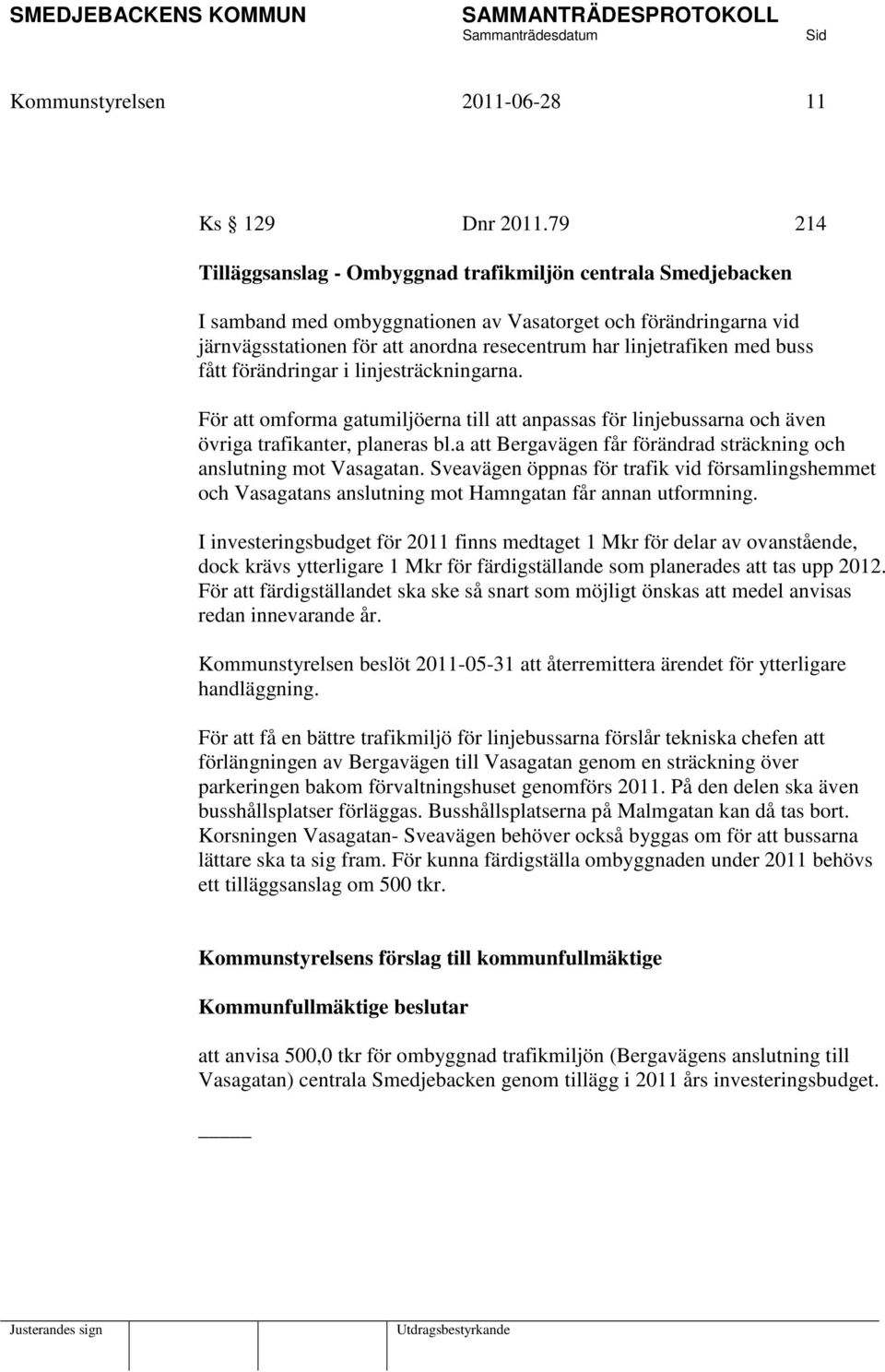 med buss fått förändringar i linjesträckningarna. För att omforma gatumiljöerna till att anpassas för linjebussarna och även övriga trafikanter, planeras bl.