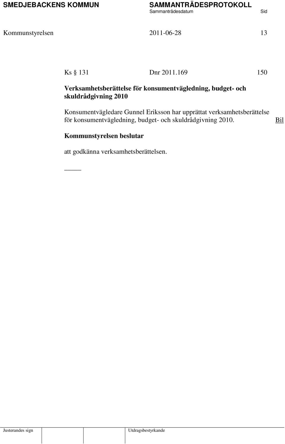 skuldrådgivning 2010 Konsumentvägledare Gunnel Eriksson har upprättat