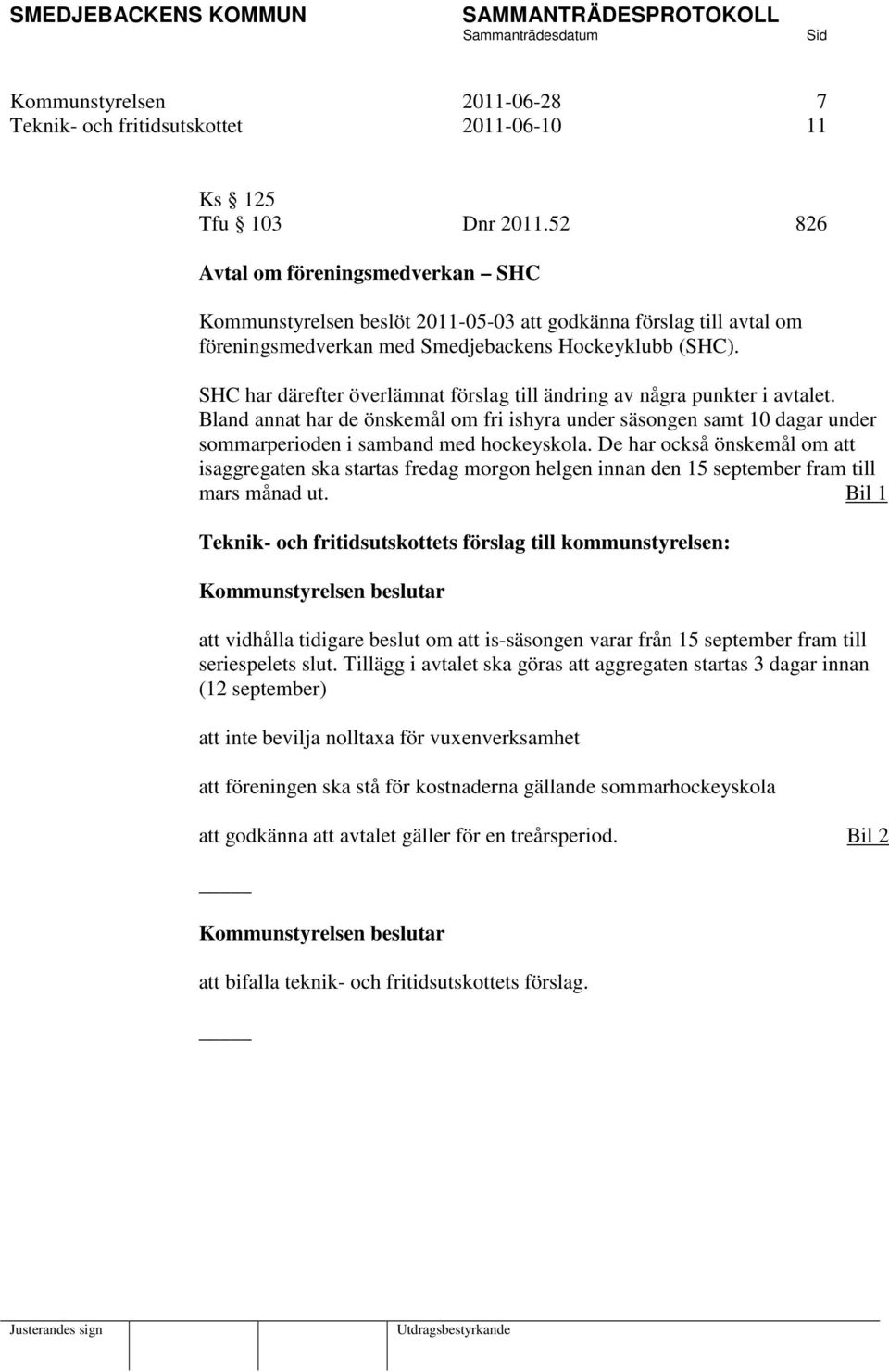 SHC har därefter överlämnat förslag till ändring av några punkter i avtalet. Bland annat har de önskemål om fri ishyra under säsongen samt 10 dagar under sommarperioden i samband med hockeyskola.