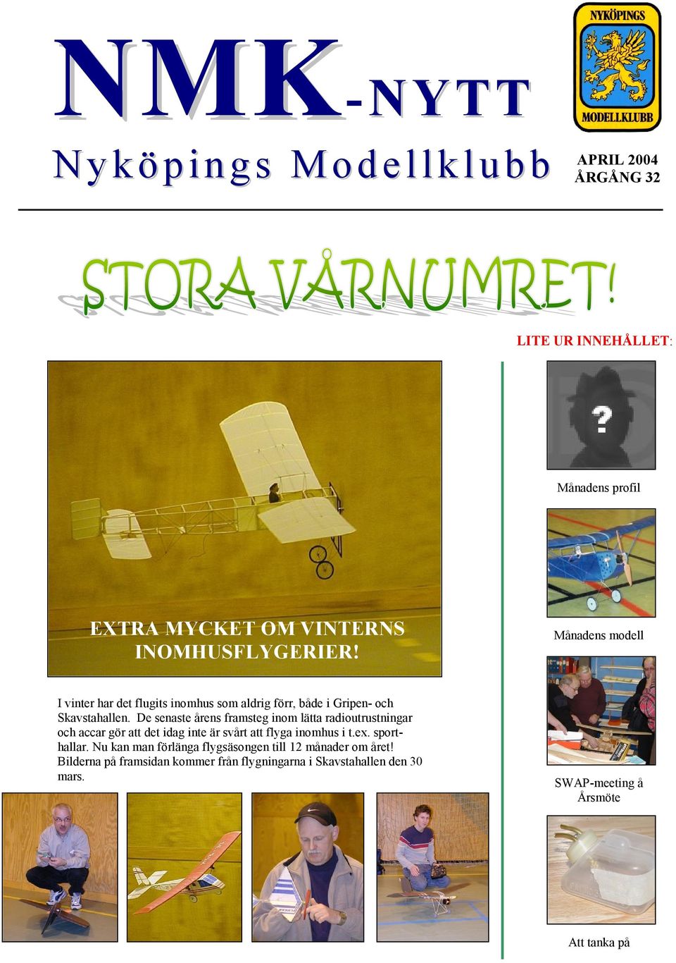 De senaste årens framsteg inom lätta radioutrustningar och accar gör att det idag inte är svårt att flyga inomhus i t.ex.