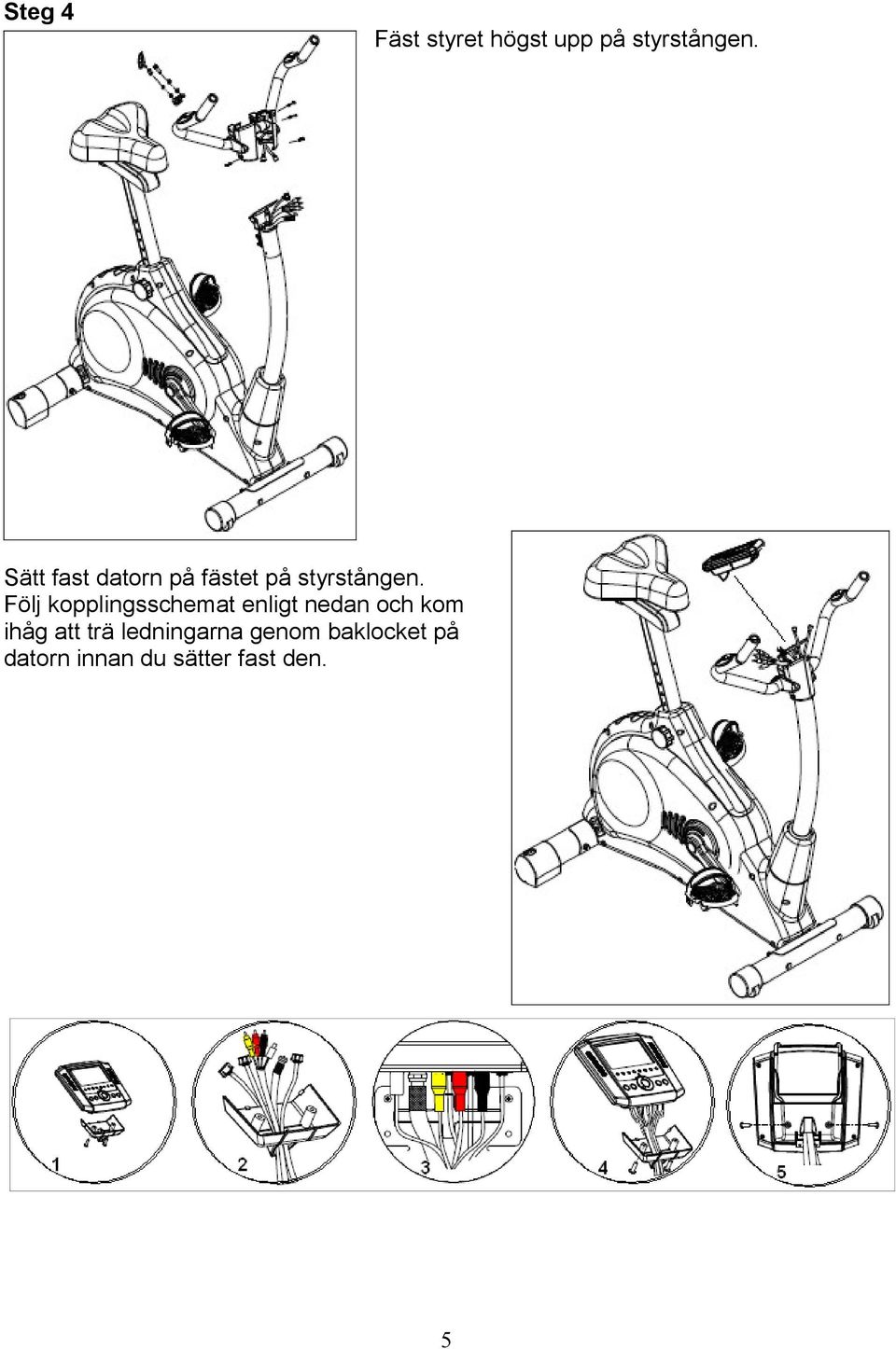 Följ kopplingsschemat enligt nedan och kom ihåg att