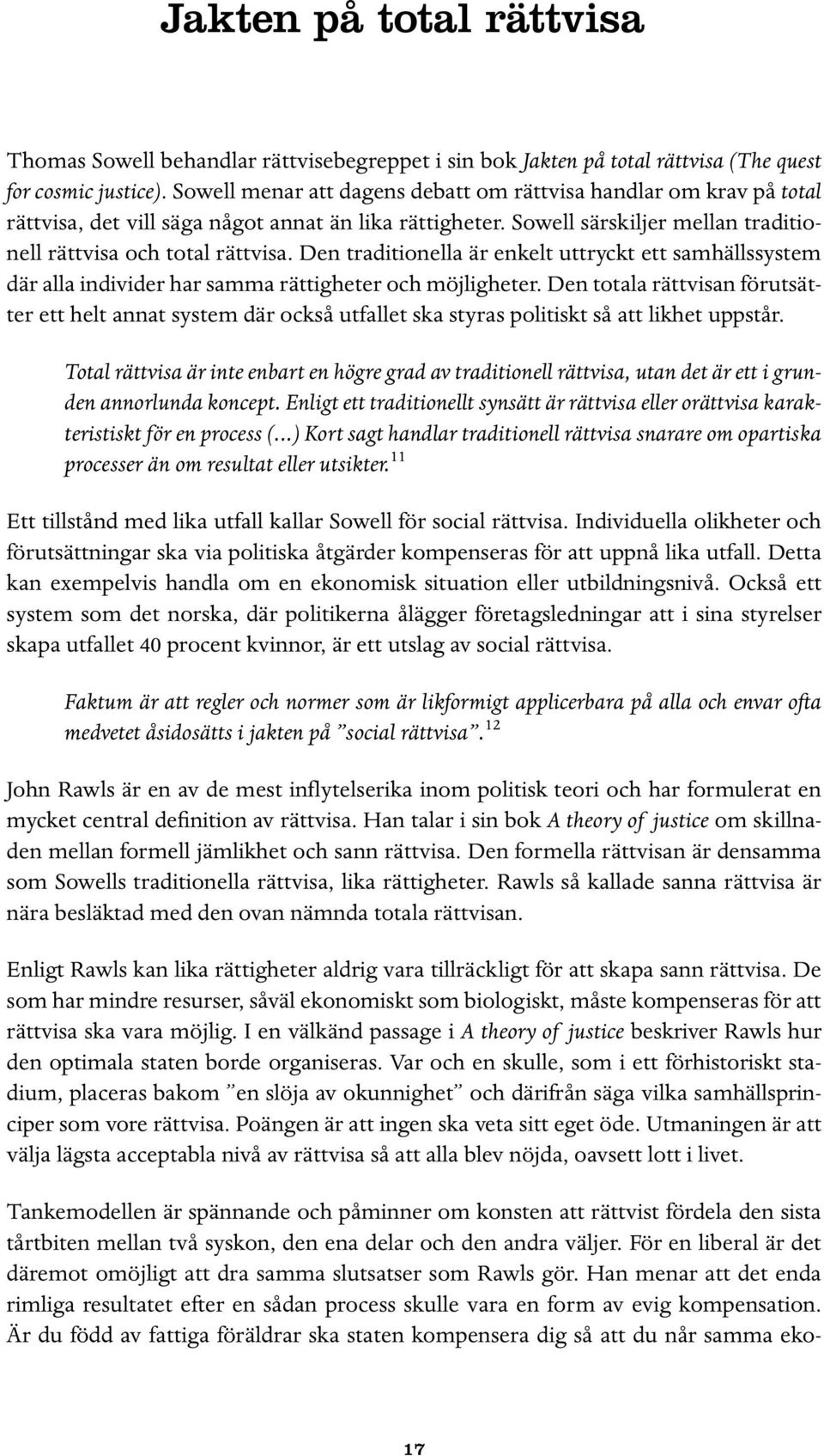 Den traditionella är enkelt uttryckt ett samhällssystem där alla individer har samma rättigheter och möjligheter.