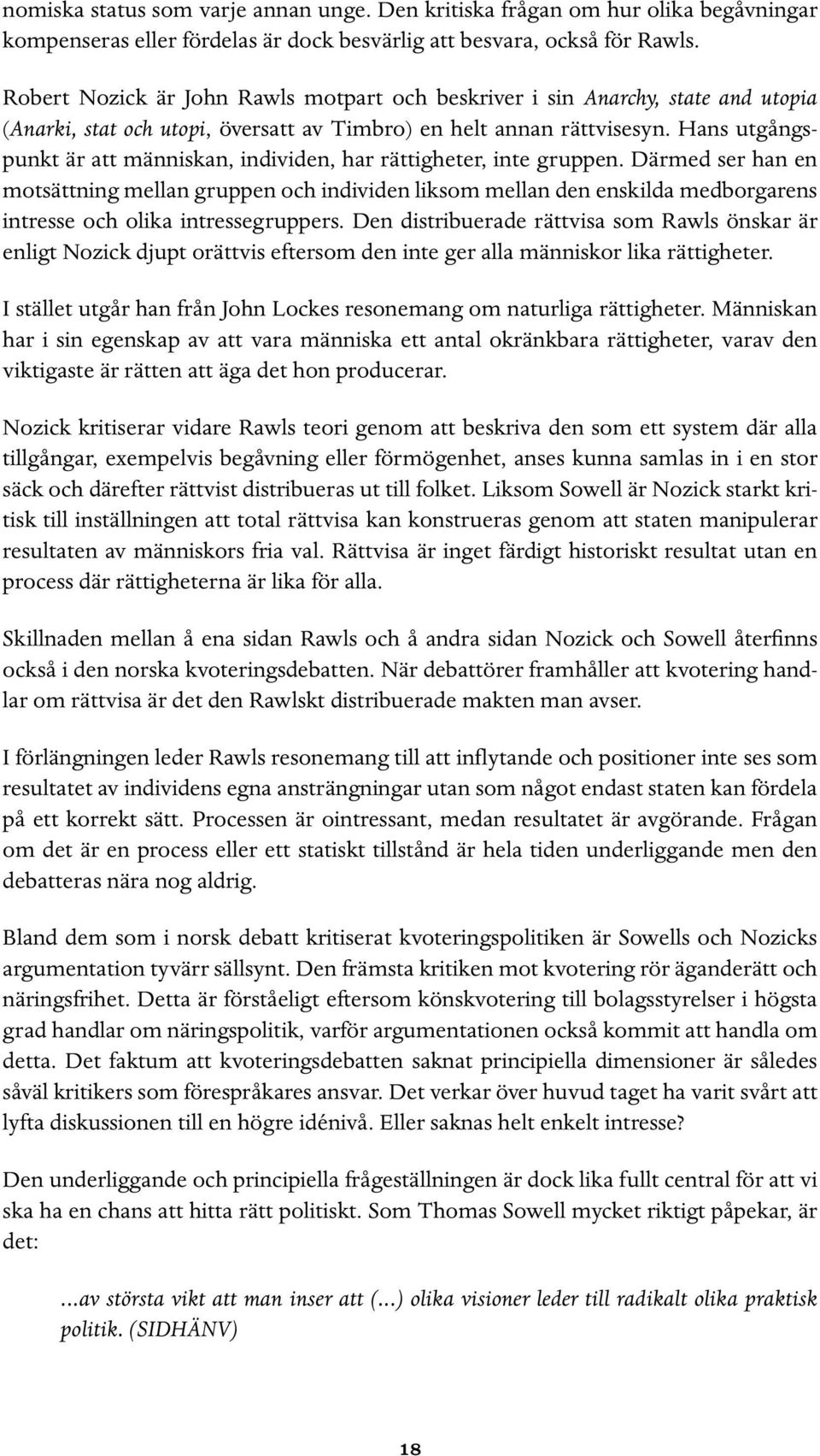 Hans utgångspunkt är att människan, individen, har rättigheter, inte gruppen.