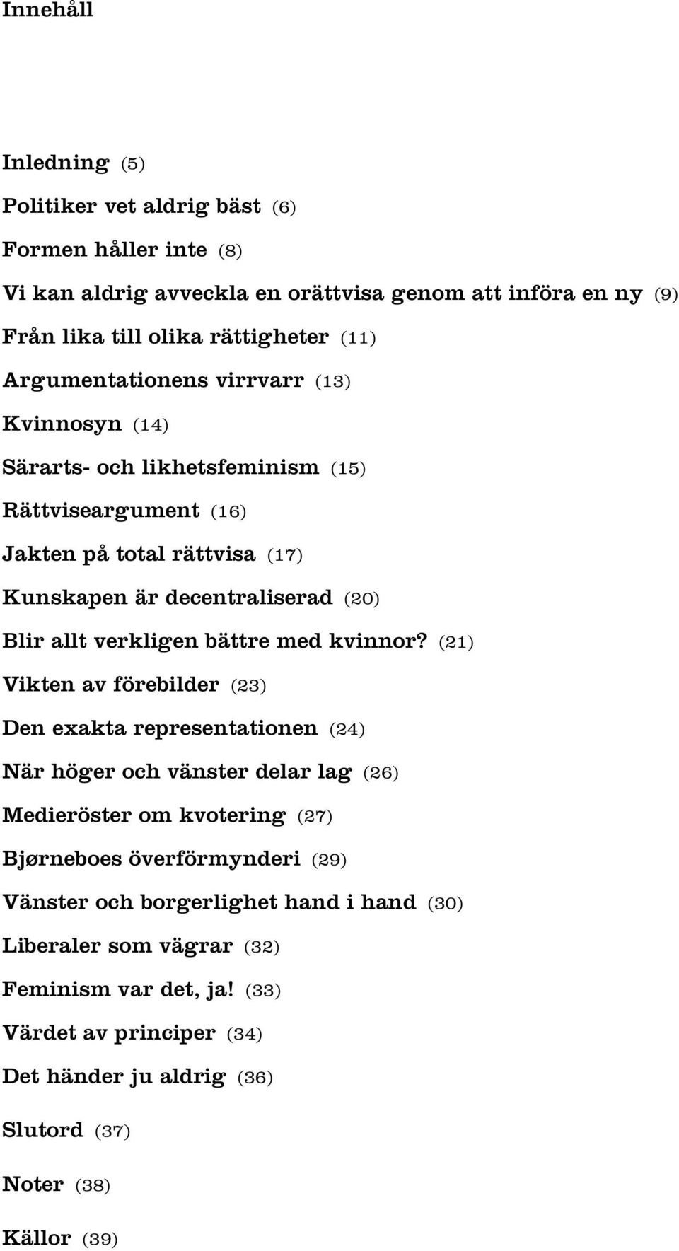 verkligen bättre med kvinnor?