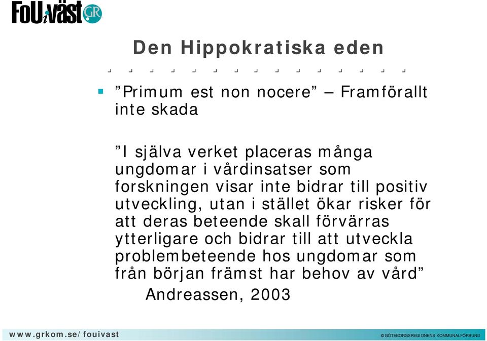 i stället ökar risker för att deras beteende skall förvärras ytterligare och bidrar till att