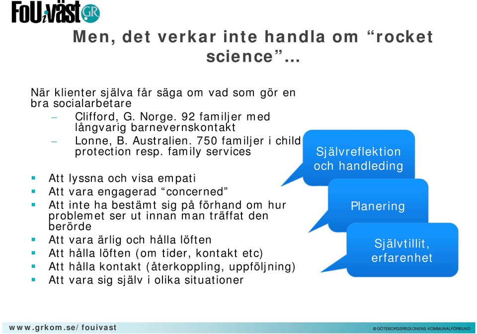 family services Att lyssna och visa empati Att vara engagerad concerned Att inte ha bestämt sig på förhand om hur problemet ser ut innan man träffat den