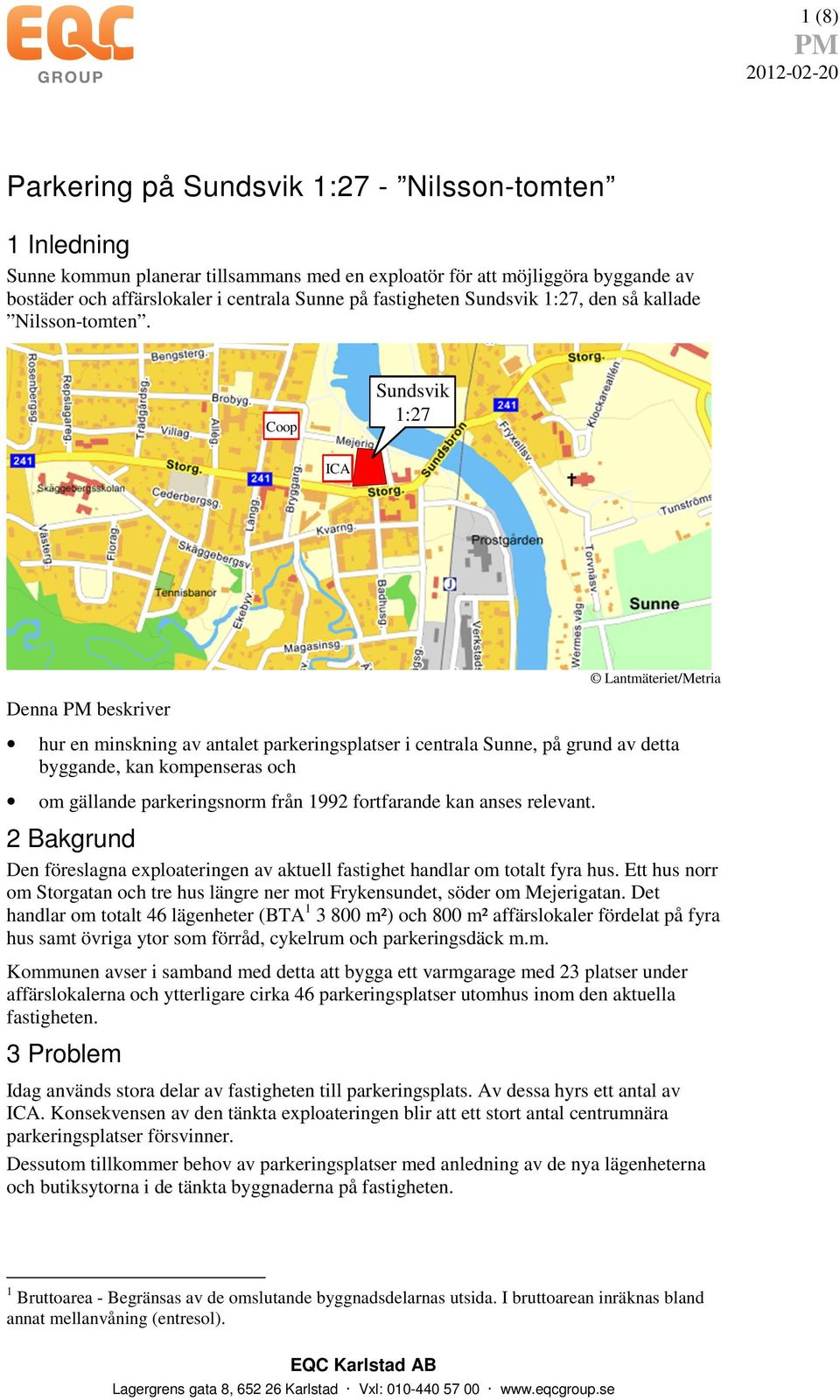 Coop Sundsvik 1:27 ICA Denna beskriver Lantmäteriet/Metria hur en minskning av antalet parkeringsplatser i centrala Sunne, på grund av detta byggande, kan kompenseras och om gällande parkeringsnorm