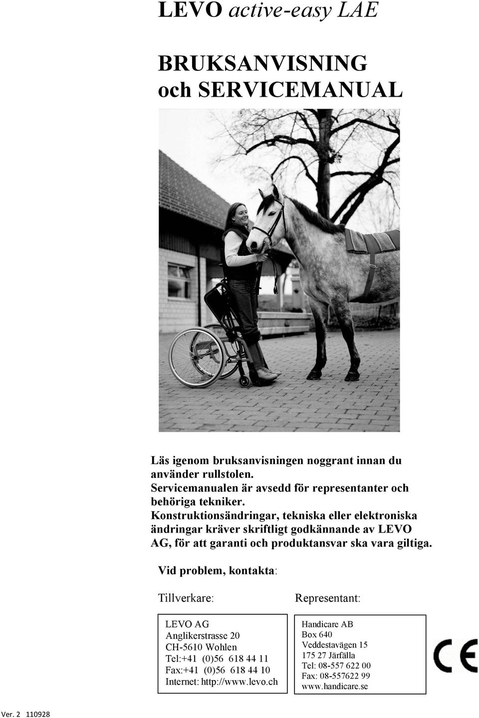 Konstruktionsändringar, tekniska eller elektroniska ändringar kräver skriftligt godkännande av LEVO AG, för att garanti och produktansvar ska vara giltiga.