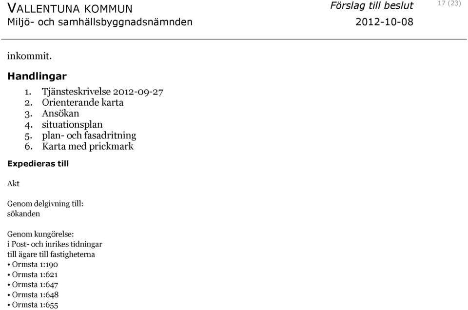 Karta med prickmark Akt Genom delgivning till: sökanden Genom kungörelse: i Post-