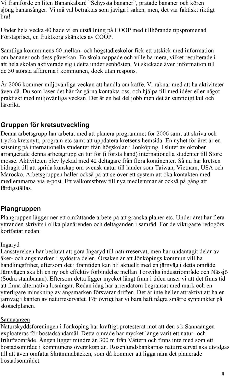 Samtliga kommunens 60 mellan- och högstadieskolor fick ett utskick med information om bananer och dess påverkan.