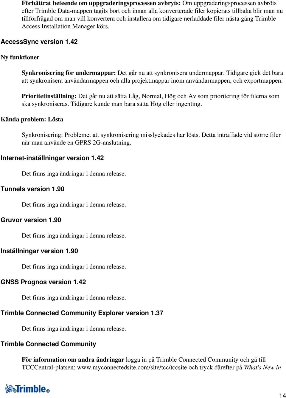 42 Ny funktioner Synkronisering för undermappar: Det går nu att synkronisera undermappar.