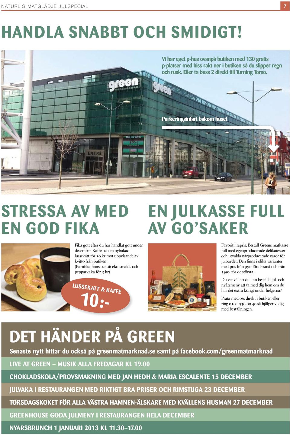 Kaffe och en nybakad lussekatt för 1o kr mot uppvisande av kvitto från butiken! (Barnfika finns också: eko-smakis och pepparkaka för 5 kr) LUSSEKATT & KAFFE 10:- Favorit i repris.